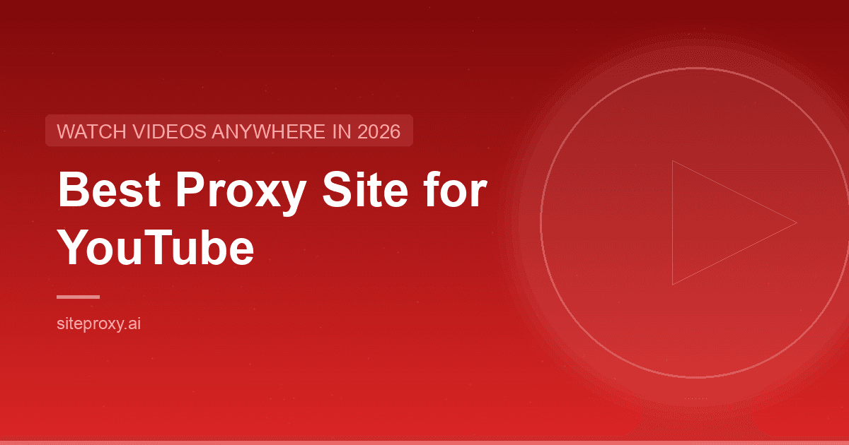 Best Proxy Site for YouTube: Watch Videos Anywhere in 2026
