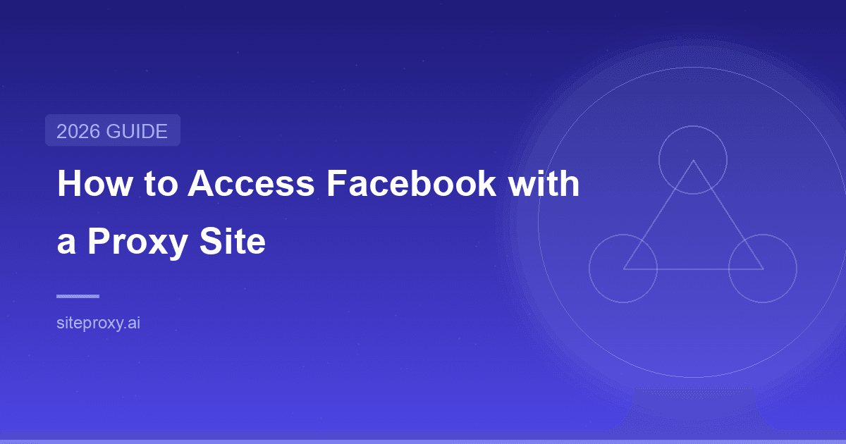 How to Access Facebook with a Proxy Site (2026 Guide)