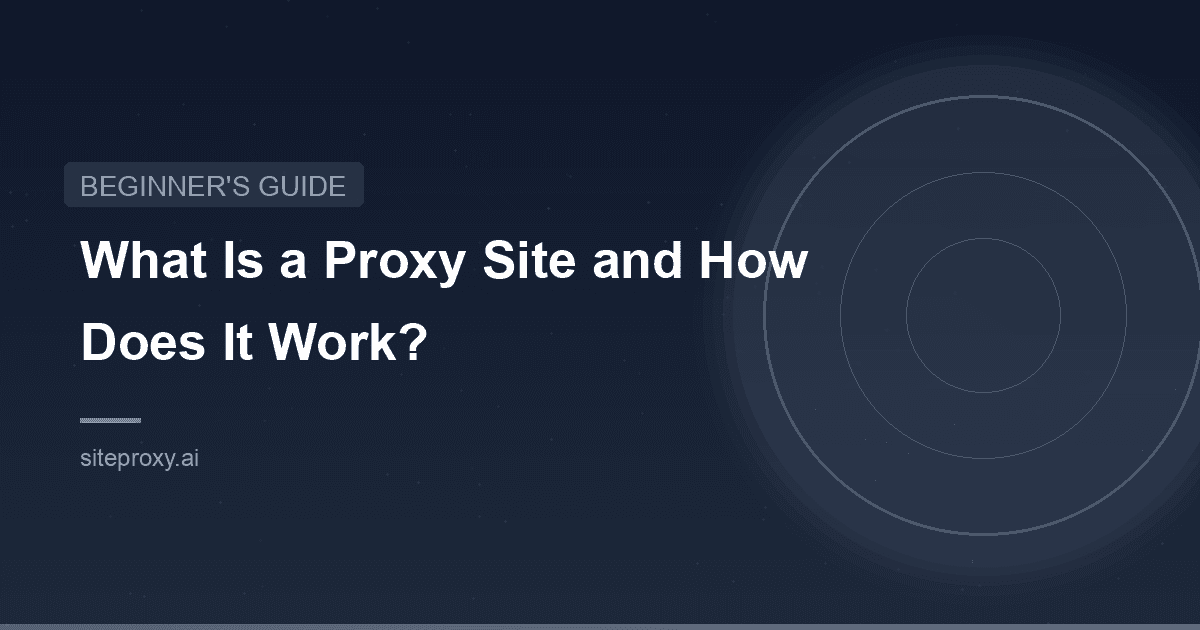 What Is a Proxy Site and How Does It Work?